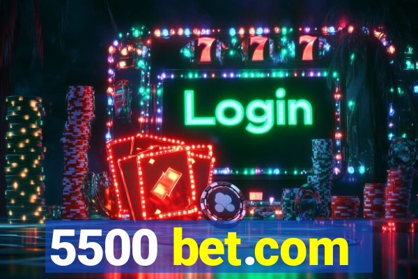 5500 bet.com